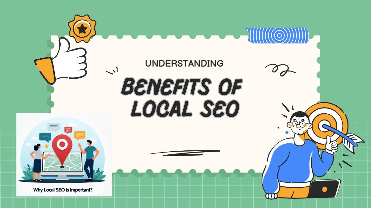 Benefits of Local SEO & Why Local SEO is Important